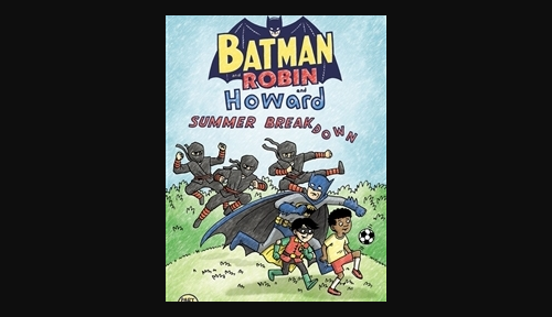 Batman and Robin and Howard: Summer Breakdown